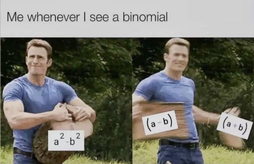 Me Whenever I See A Binomial