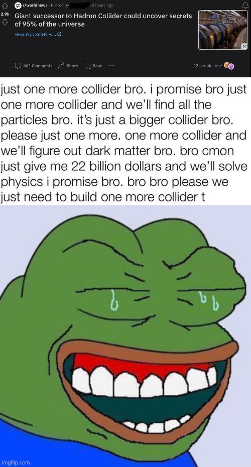Just One More Collider Bro
