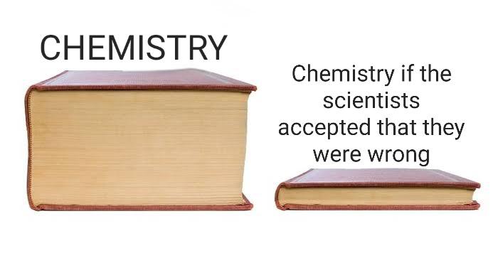 Chemistry If Scientists Admitted They Were Wrong