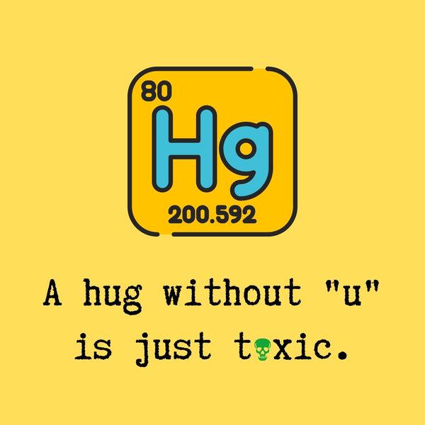 Mercury Hugs Are Deadly Business