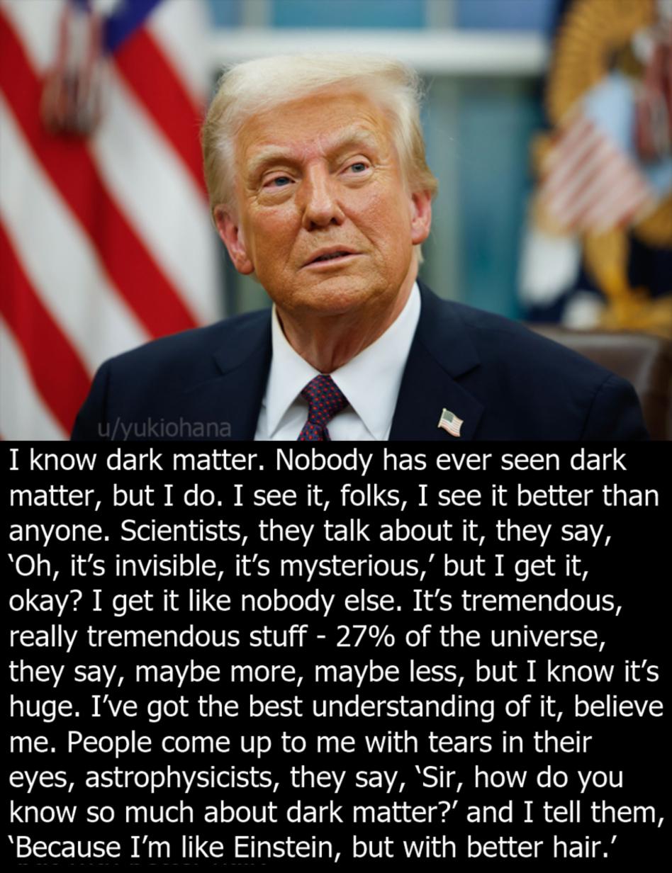 Trump Knows More About Dark Matter Than Anybody Else!