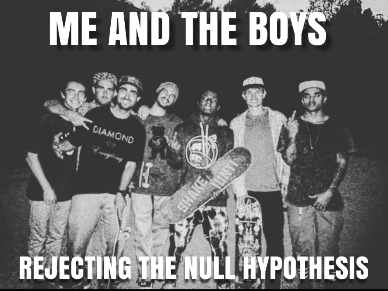 Me And The Boys Rejecting The Null Hypothesis