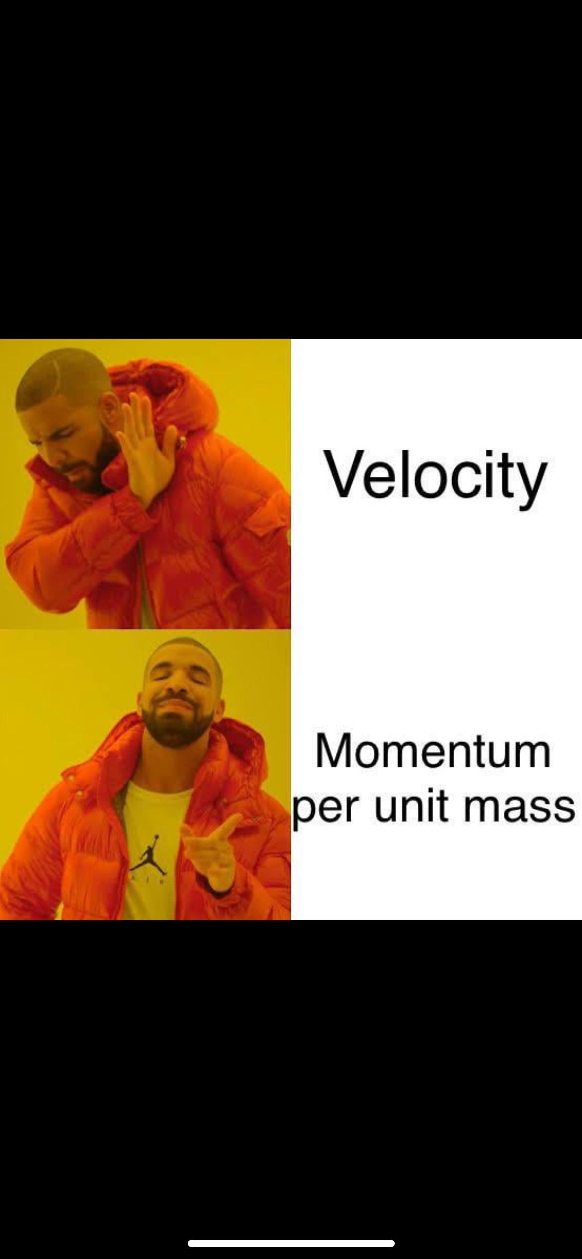 Momentum Per Unit Mass: The Ultimate Physics Flex