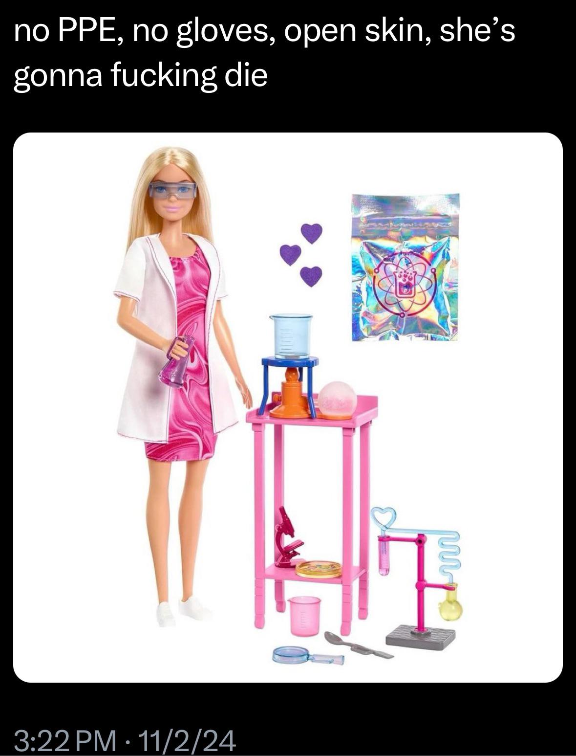 C'mon Barbie, Let's Go Get Chemical Burns!