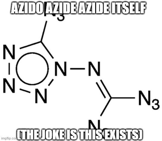 Azido Azide Azide: Chemistry's Self-Destructive Drama Queen