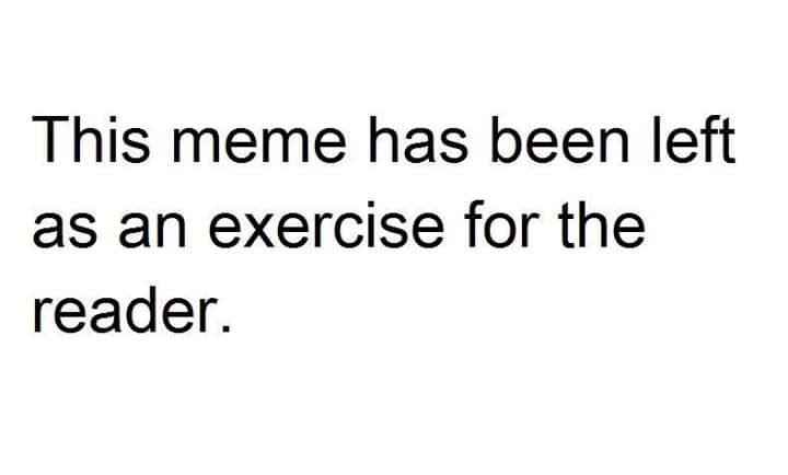 It's Trivial (As An Exercise For The Reader)