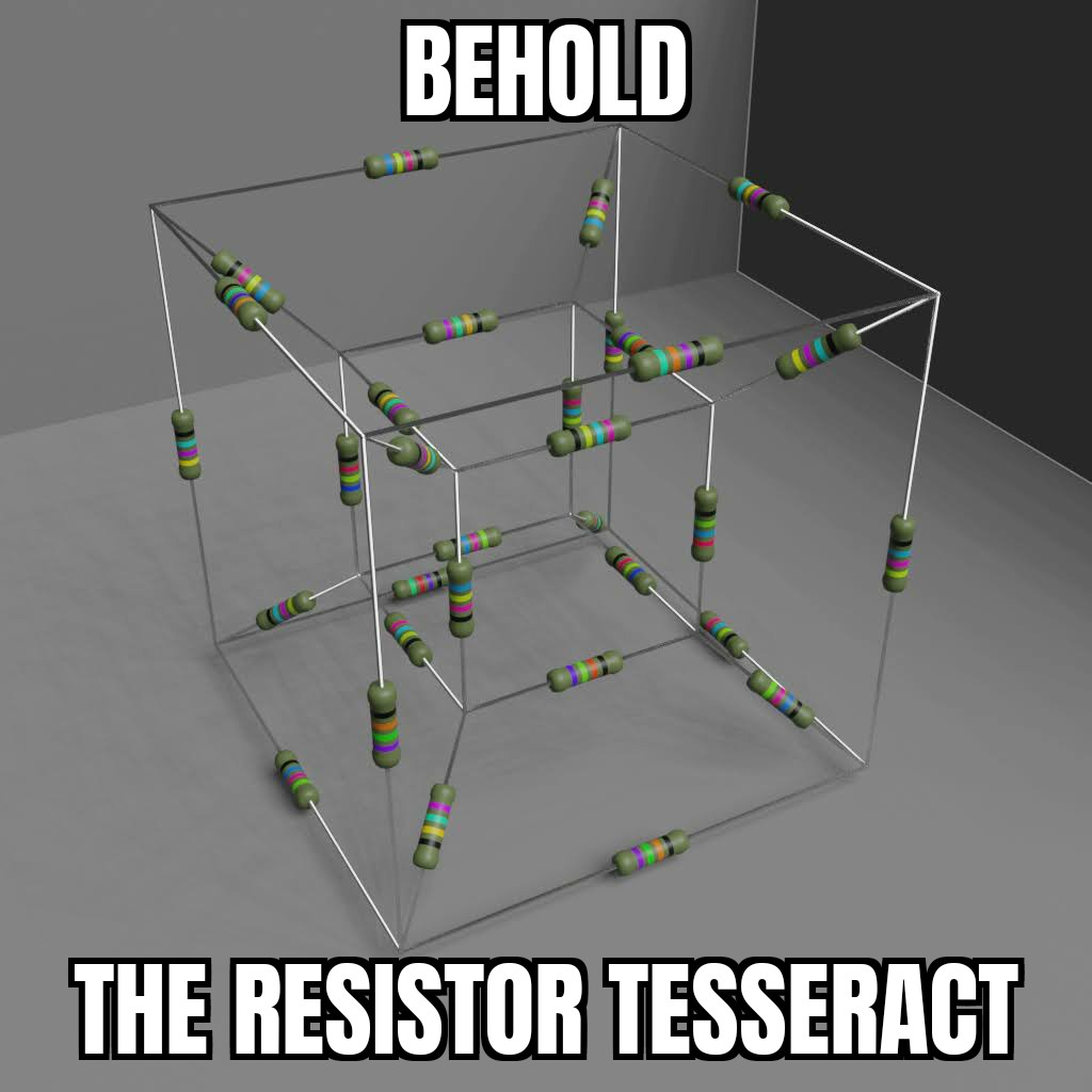 Behold The Resistor Tesseract