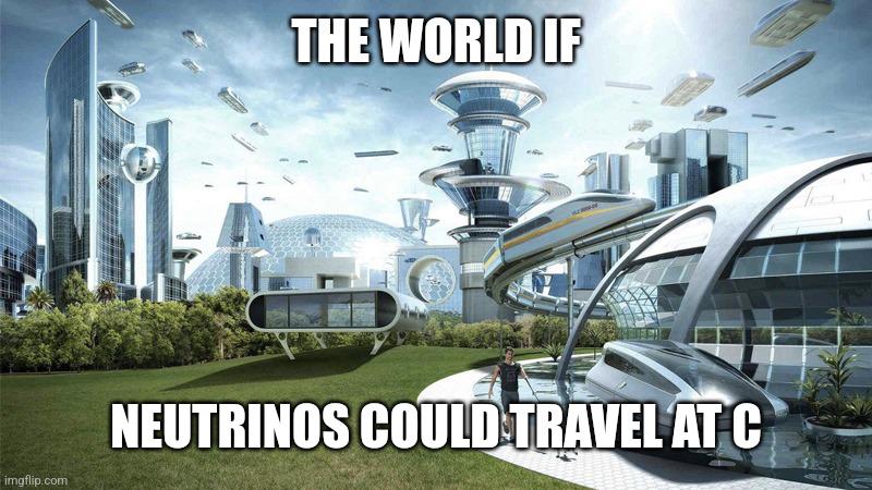 The World If Neutrinos Could Travel At C