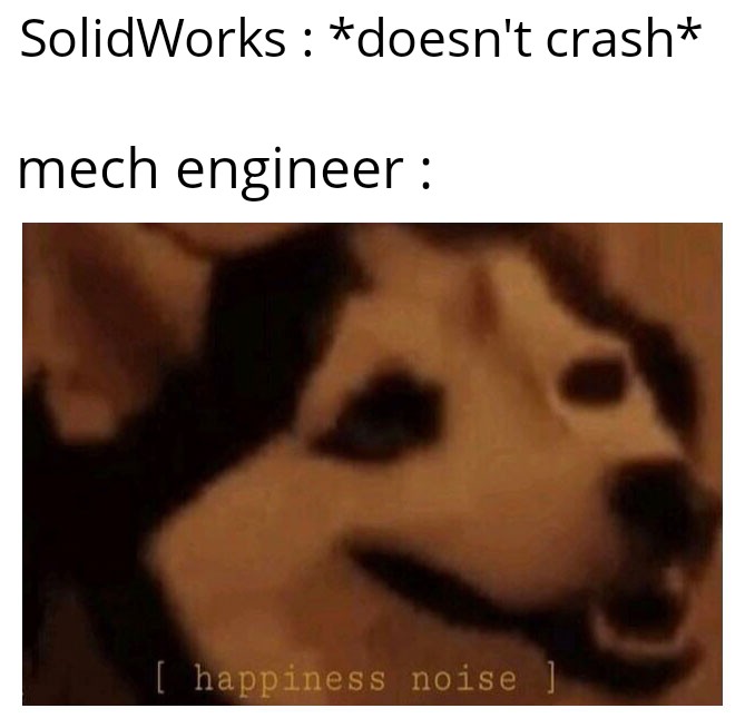 Real Happiness Is When Your CAD Doesn't Crash