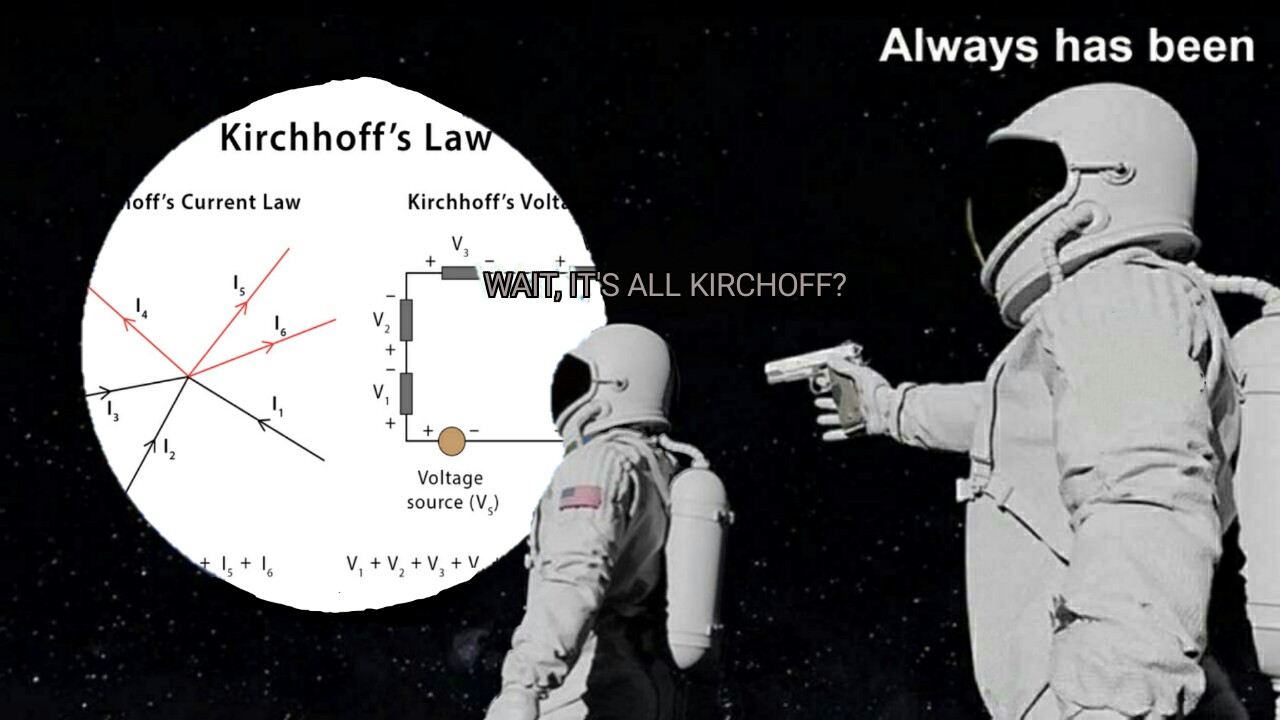 Studying Electricity Be Like: The Kirchhoff Conspiracy