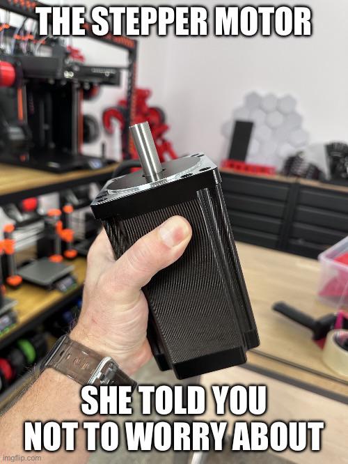 The Stepper Motor She Told You Not To Worry About