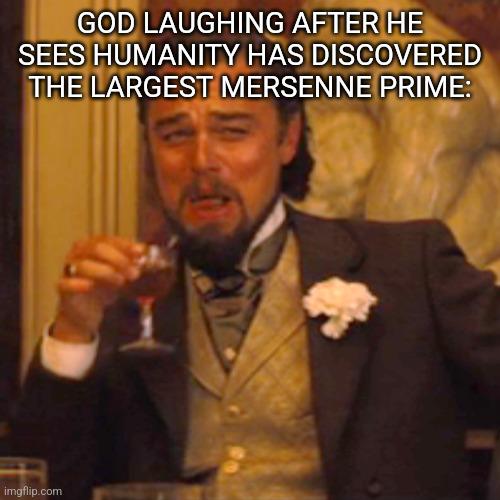 God Laughing At Our Mathematical Obsessions