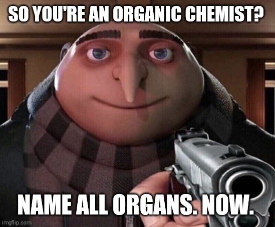 Name All Organs... I Mean Organic Compounds