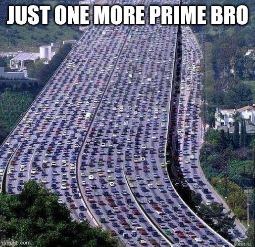 Just One More Prime Bro