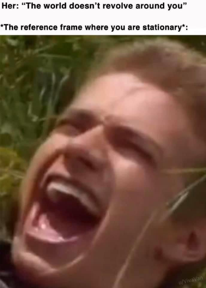 From My Point Of View, The Universe IS Revolving Around Me