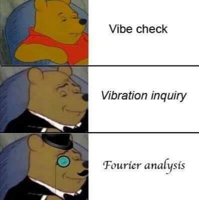 From Vibe Check To Fourier Analysis