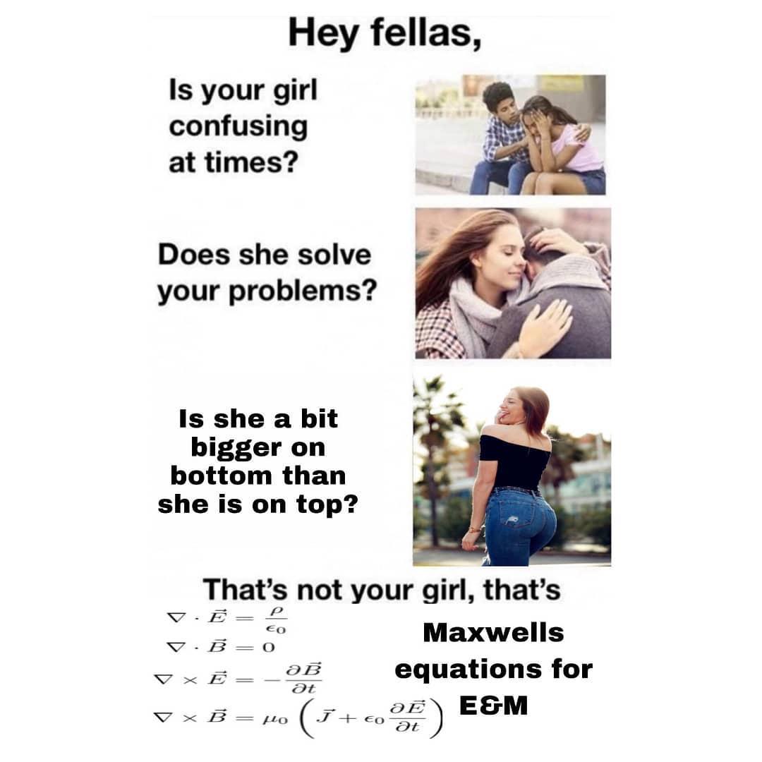 That's Not Your Girl, That's Maxwell's Equations