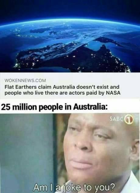 Imagine Being A Flat Earther Living In Australia...