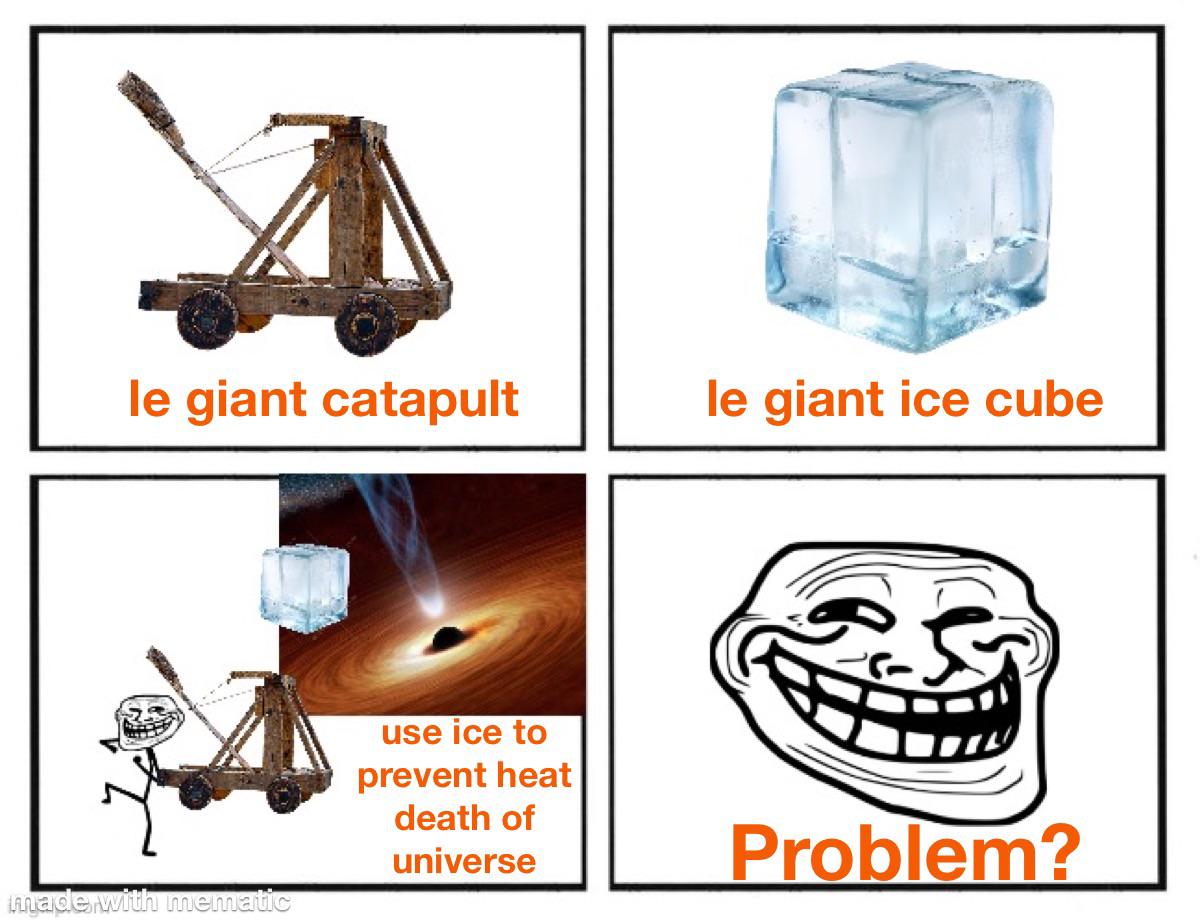 Ice Cube vs. Heat Death: A Physicist's Last Resort
