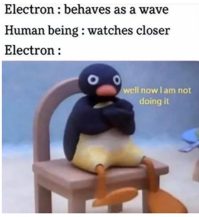 Electrons Be Like: Not With You Watching 👀