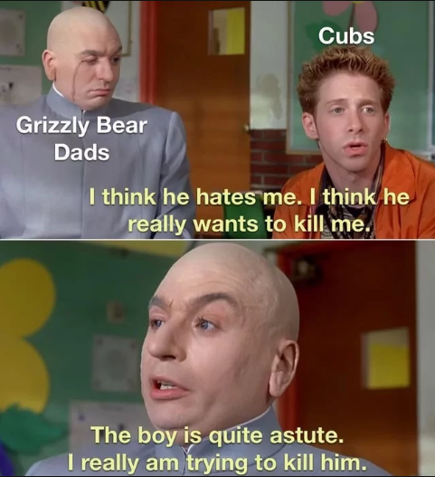 Grizzly Dads Be Like "It's Not Personal, It's Natural Selection"