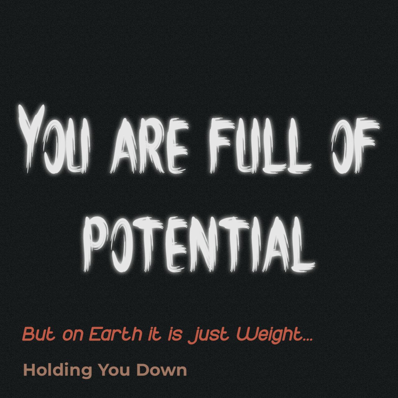 You Are Full Of Potential