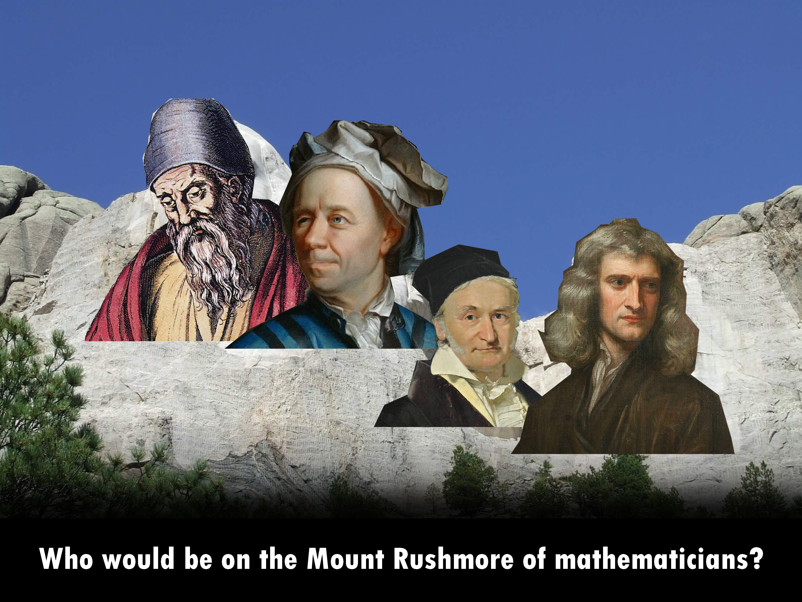 Who Would Be On The Mount Rushmore Of Mathematicians?