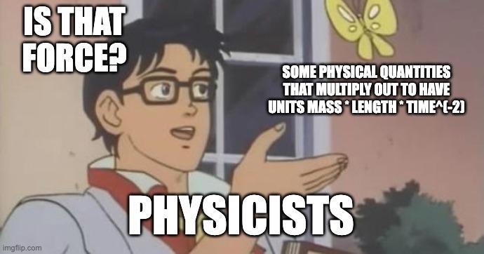 Dimensional Analysis Be Like