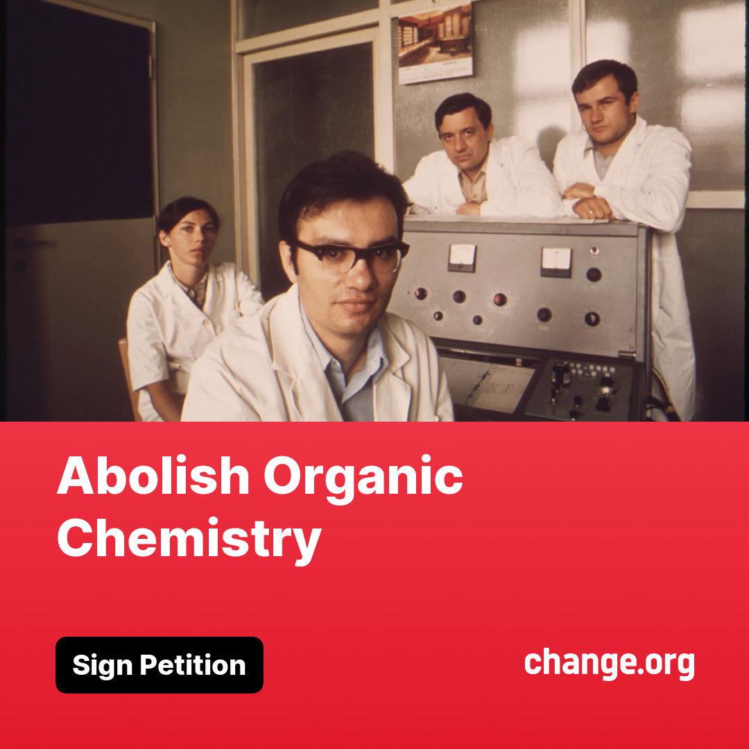 Abolish Organic Chemistry - A Petition
