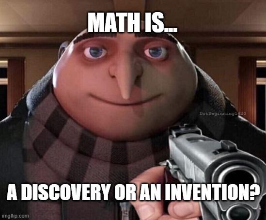 Is Math An Invention Or Discovery?