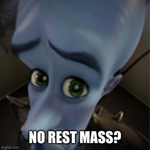 No Rest Mass?