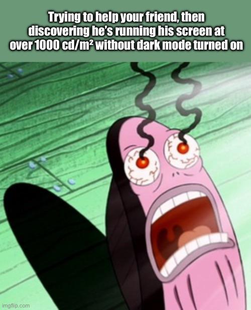 My Retinas Are Literally Burning