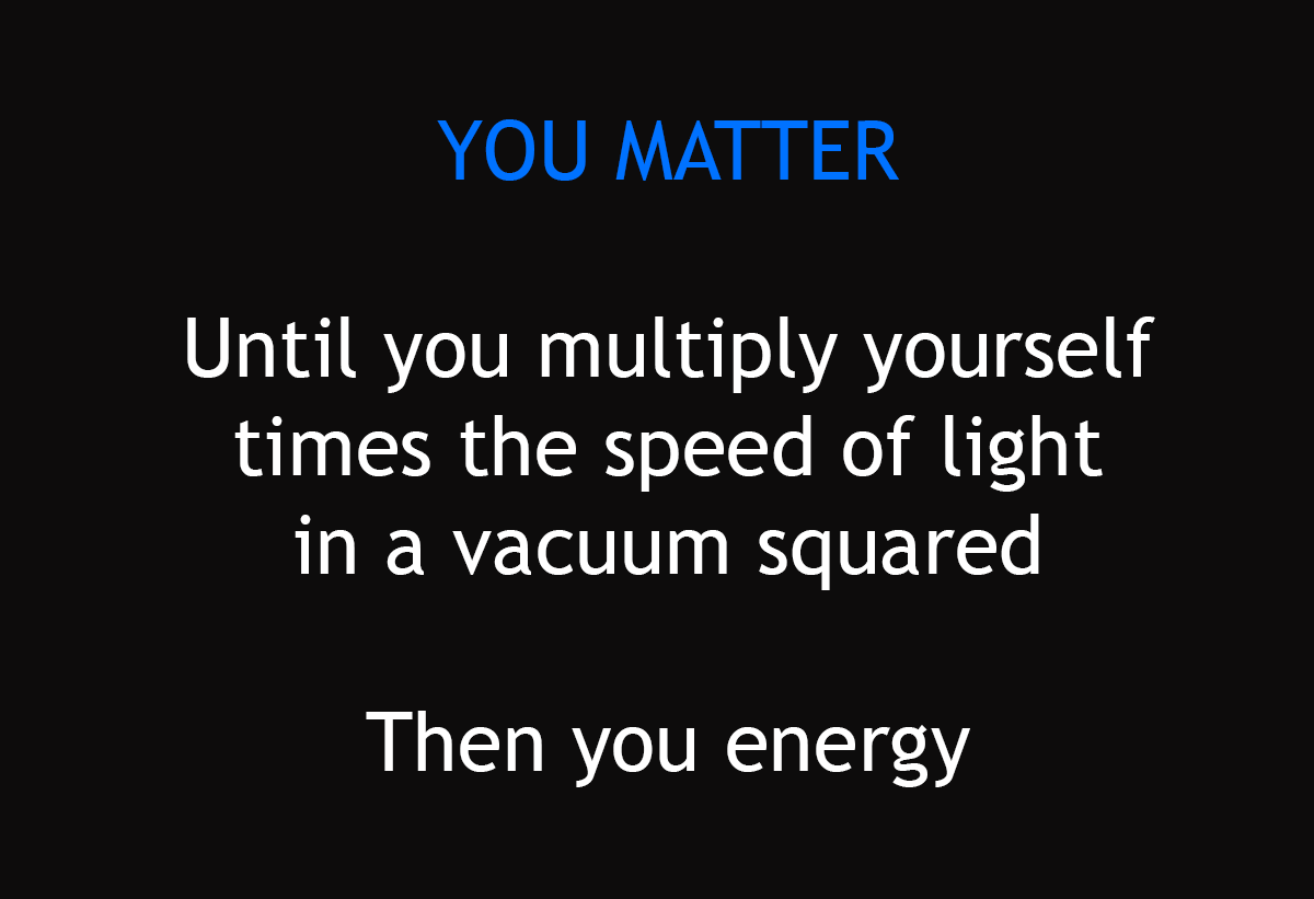 You Matter, Until You Energy