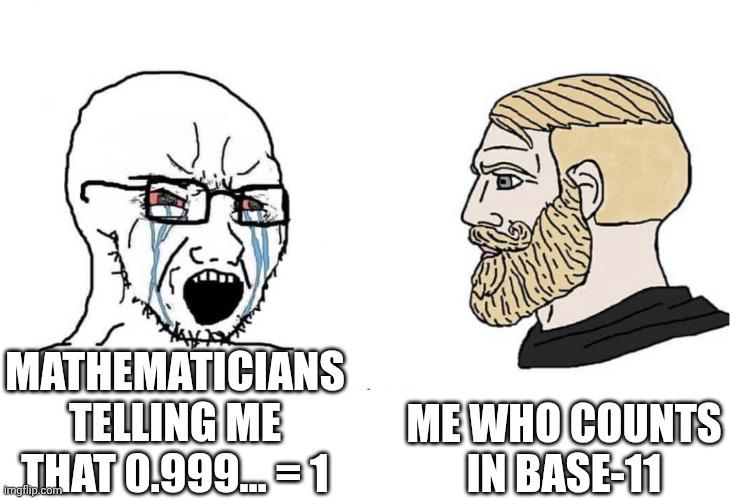 Base-11 Chad Vs. Decimal System Tears