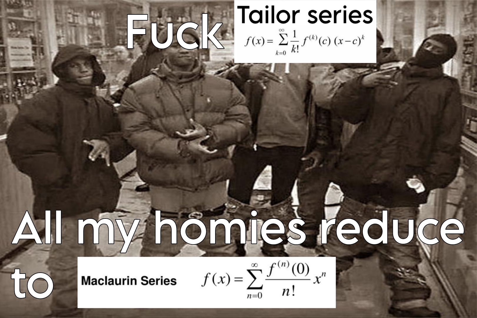 All My Homies Reduce To Maclaurin