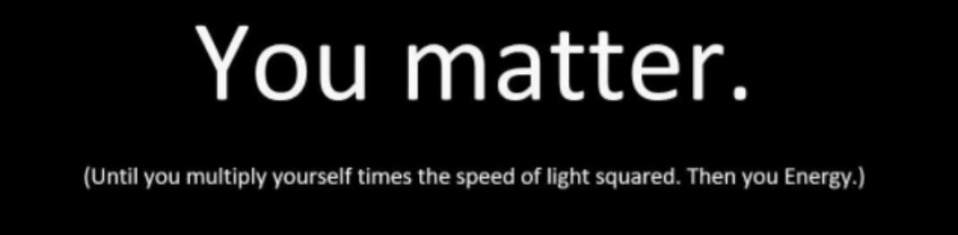 You Matter... Until You Energy!