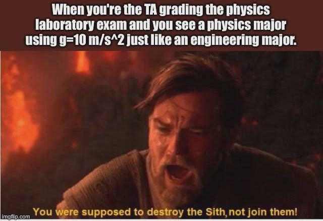 You Were Supposed To Use G=9.81, Not Join The Engineers!