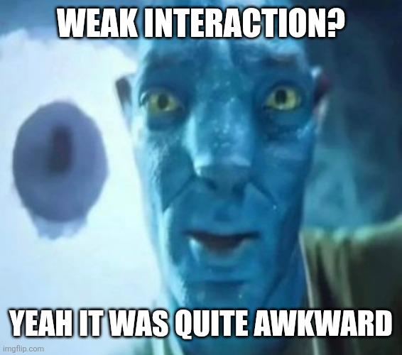 Weak Interaction: The Physics Of Awkward Conversations