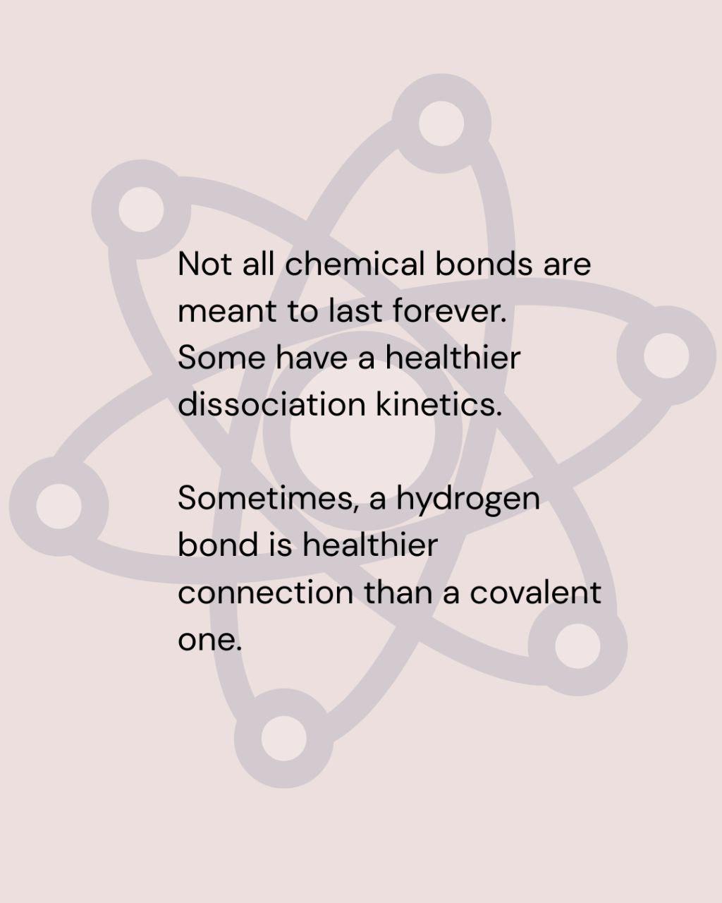 Chemistry Says: Not All Bonds Should Last Forever