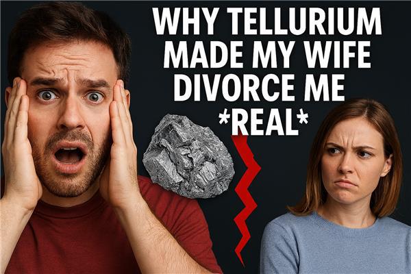 Why Tellurium Made My Wife Divorce Me