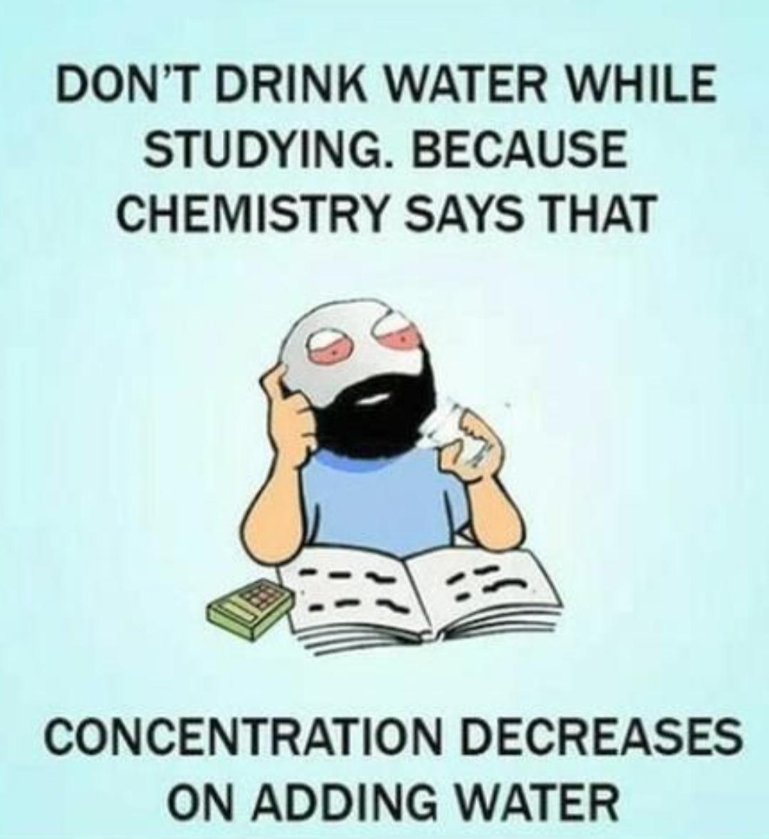 Don't Drink Water While Studying
