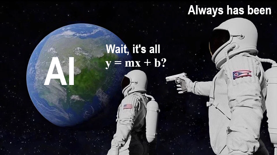 AI/Machine Learning Being Linear Algebra Meme (Always Has Been)